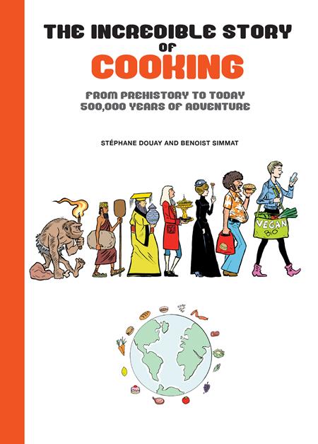 INCREDIBLE STORY OF COOKING HC FROM PREHISTORY TO TODAY 500000 YEARS OF ADVENTURE (Backorder, Allow 4-5 Weeks)