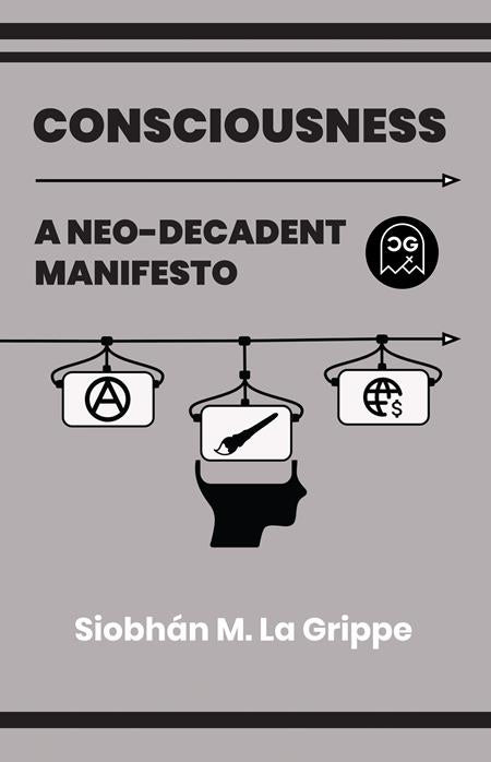 CONSCIOUSNESS A NEO-DECADENT MANIFESTO