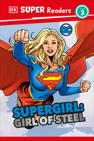 DK SUPER READERS LEVEL 3 DC SUPERGIRL GIRL OF STEEL HC (Backorder, Allow 4-5 Weeks)