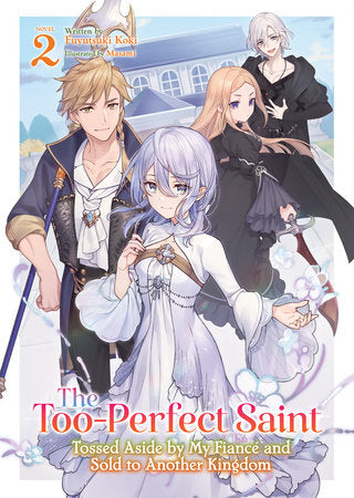 THE TOO-PERFECT SAINT: TOSSED ASIDE BY MY FIANCÉ AND SOLD TO ANOTHER KINGDOM (Light Novel) Vol. 2 TP (Backorder, Allow 4-5 Weeks)