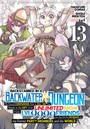BACKSTABBED IN A BACKWATER DUNGEON: MY PARTY TRIED TO KILL ME, BUT THANKS TO AN INFINITE GACHA I GOT LVL 9999 FRIENDS AND AM OUT FOR REVENGE